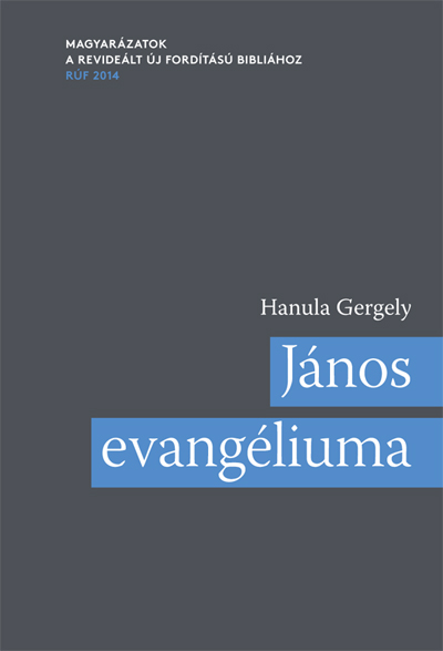 János evangéliuma. Magyarázatok a revideált új fordítású Bibliához (RÚF 2014)